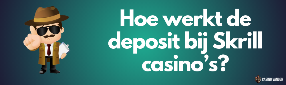 Hoe werkt de deposit bij Skrill casino’s