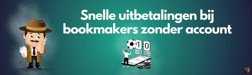 Snelle uitbetalingen bij bookmakers zonder account