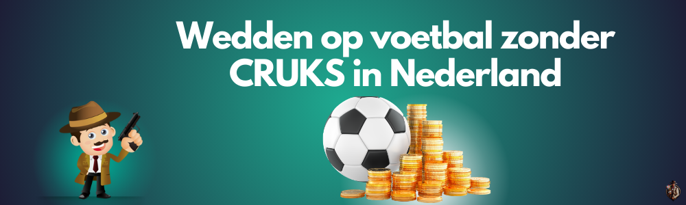 Wedden op voetbal zonder CRUKS in Nederland